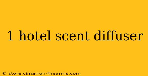 1 hotel scent diffuser