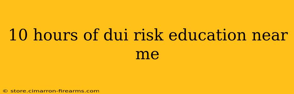 10 hours of dui risk education near me