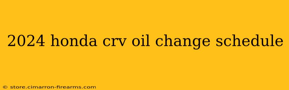 2024 honda crv oil change schedule