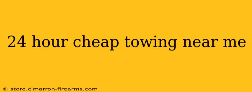 24 hour cheap towing near me