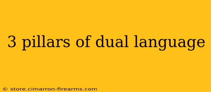 3 pillars of dual language