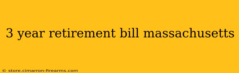 3 year retirement bill massachusetts