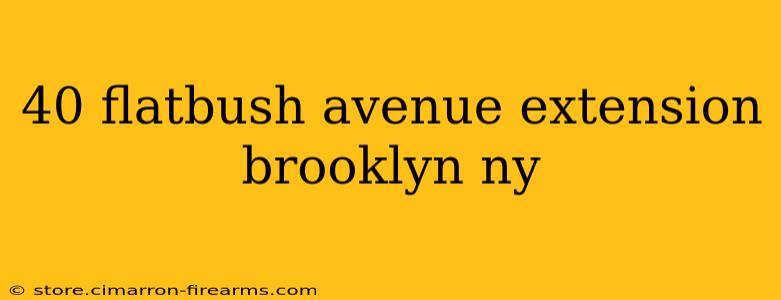 40 flatbush avenue extension brooklyn ny