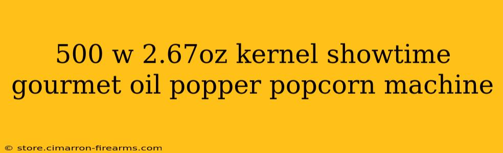 500 w 2.67oz kernel showtime gourmet oil popper popcorn machine