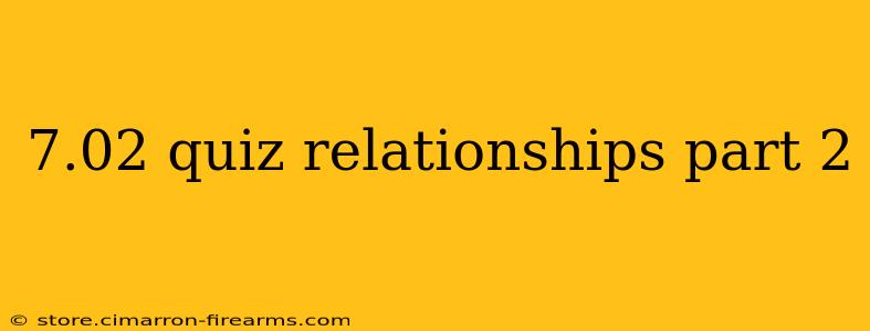 7.02 quiz relationships part 2