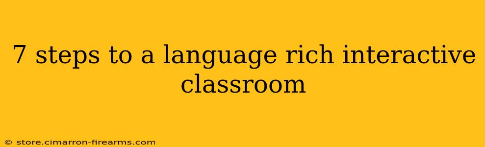 7 steps to a language rich interactive classroom