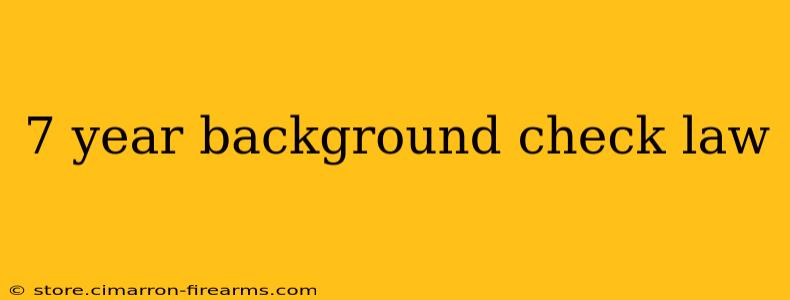 7 year background check law