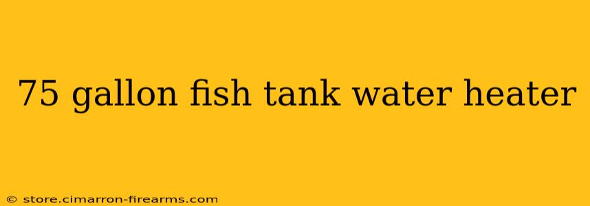 75 gallon fish tank water heater