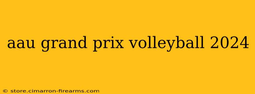 aau grand prix volleyball 2024