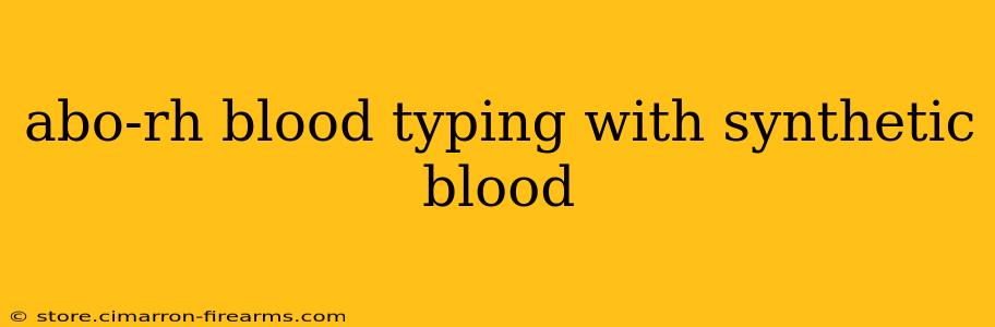 abo-rh blood typing with synthetic blood