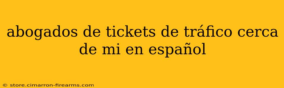 abogados de tickets de tráfico cerca de mi en español