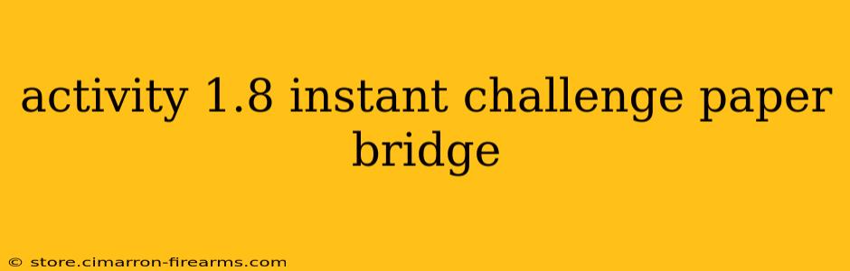 activity 1.8 instant challenge paper bridge