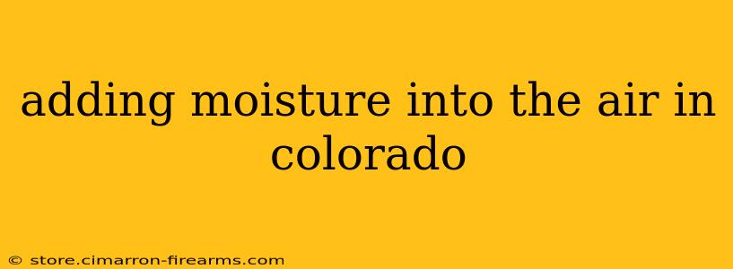 adding moisture into the air in colorado