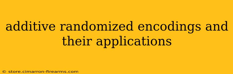 additive randomized encodings and their applications