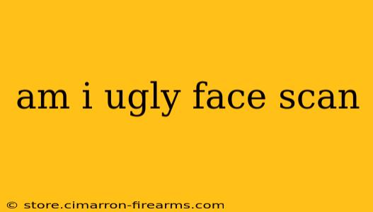 am i ugly face scan