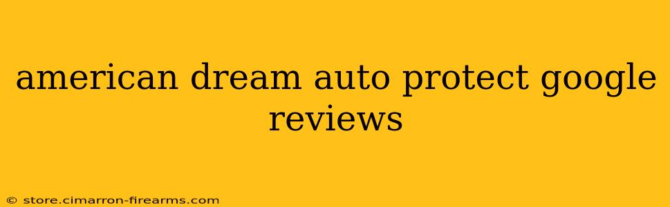 american dream auto protect google reviews