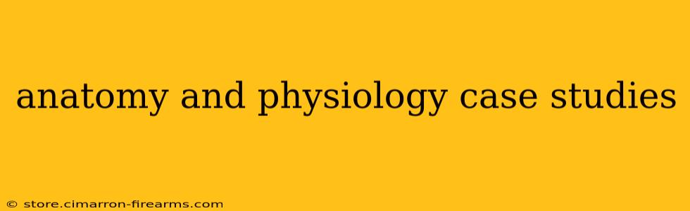 anatomy and physiology case studies