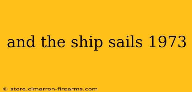 and the ship sails 1973