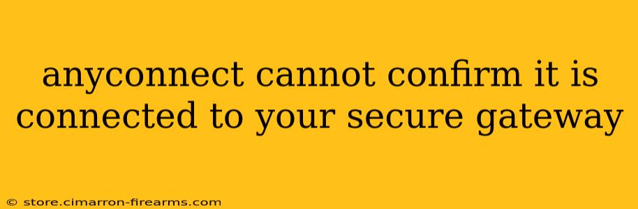 anyconnect cannot confirm it is connected to your secure gateway