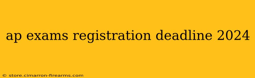 ap exams registration deadline 2024