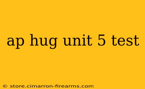 ap hug unit 5 test