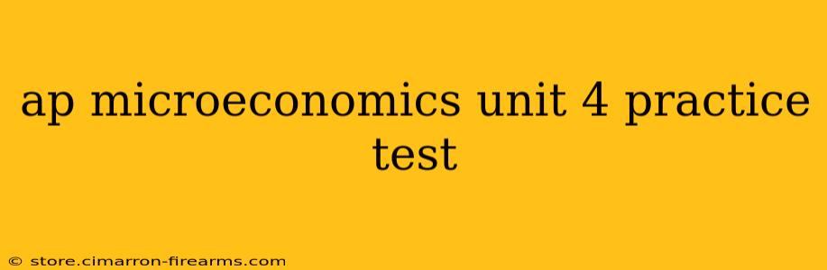 ap microeconomics unit 4 practice test