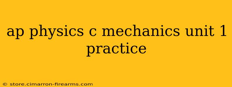 ap physics c mechanics unit 1 practice