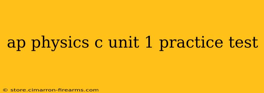 ap physics c unit 1 practice test