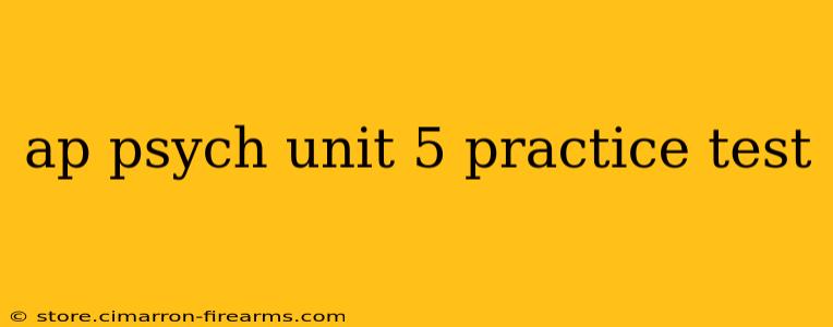 ap psych unit 5 practice test