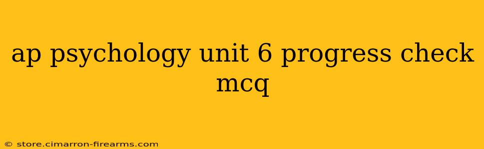 ap psychology unit 6 progress check mcq