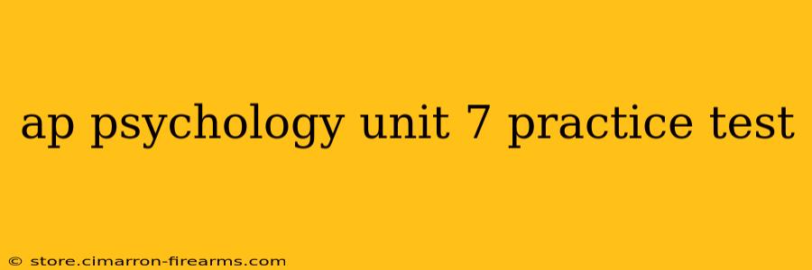 ap psychology unit 7 practice test