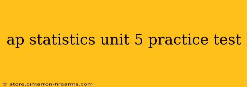 ap statistics unit 5 practice test