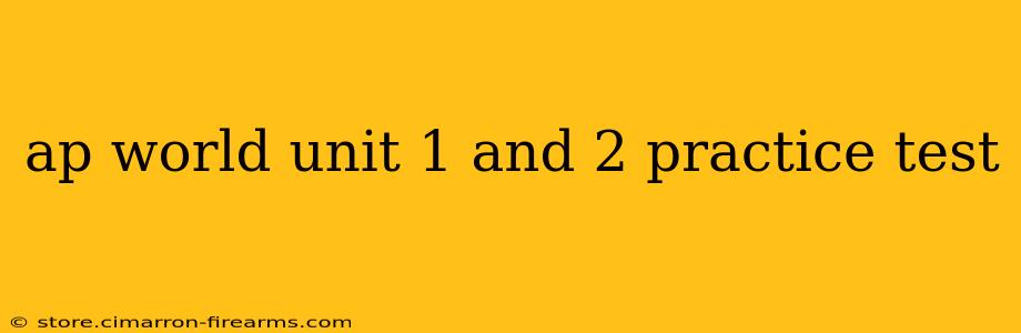 ap world unit 1 and 2 practice test