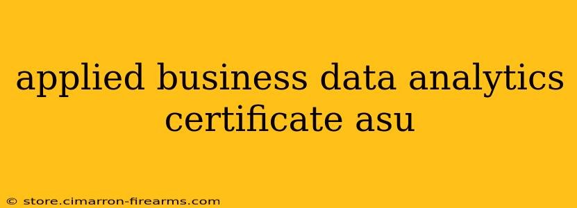 applied business data analytics certificate asu