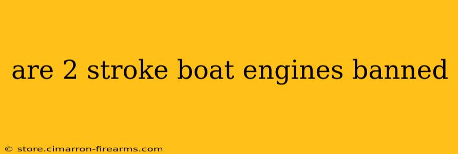 are 2 stroke boat engines banned