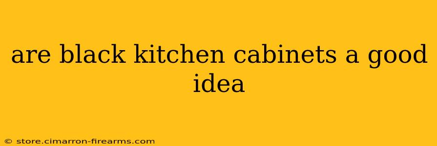 are black kitchen cabinets a good idea