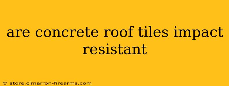 are concrete roof tiles impact resistant