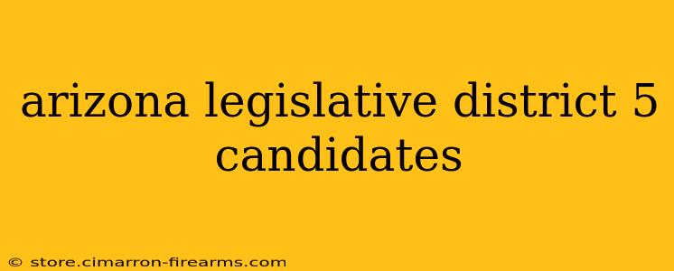 arizona legislative district 5 candidates