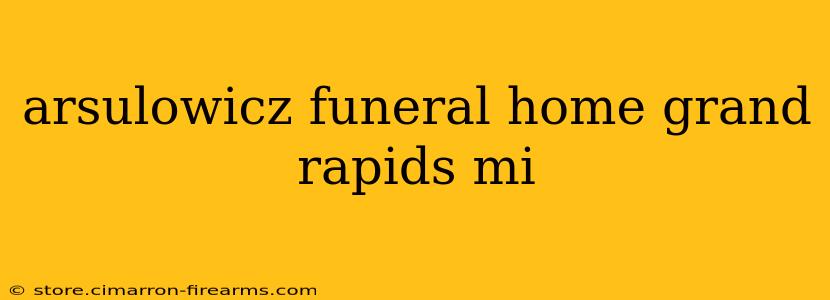 arsulowicz funeral home grand rapids mi