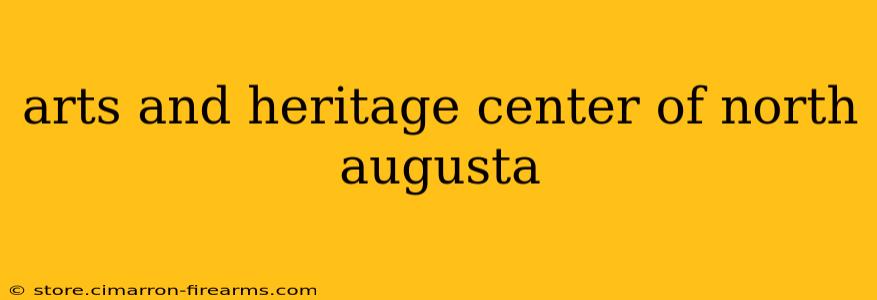 arts and heritage center of north augusta