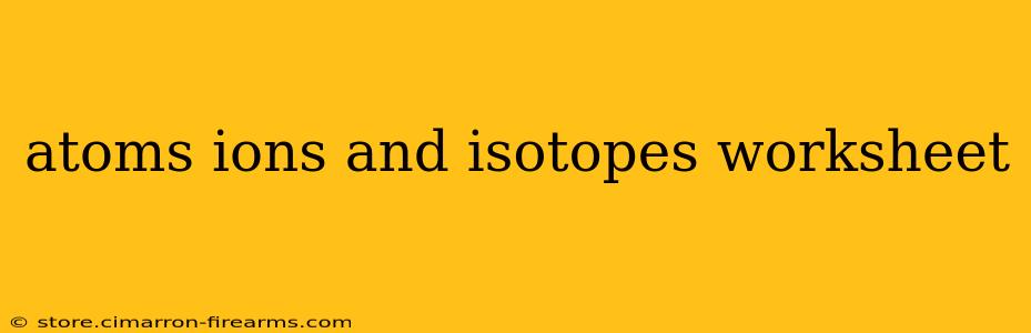 atoms ions and isotopes worksheet