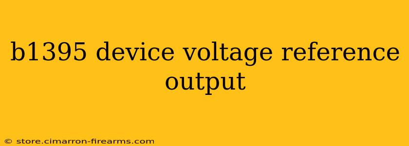 b1395 device voltage reference output