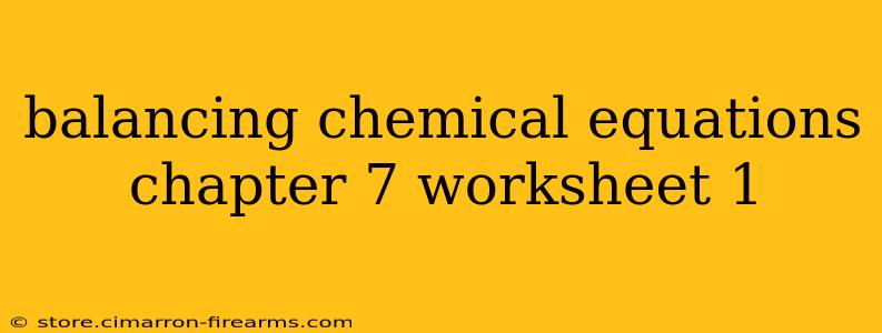 balancing chemical equations chapter 7 worksheet 1