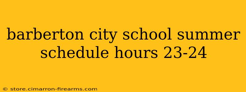 barberton city school summer schedule hours 23-24