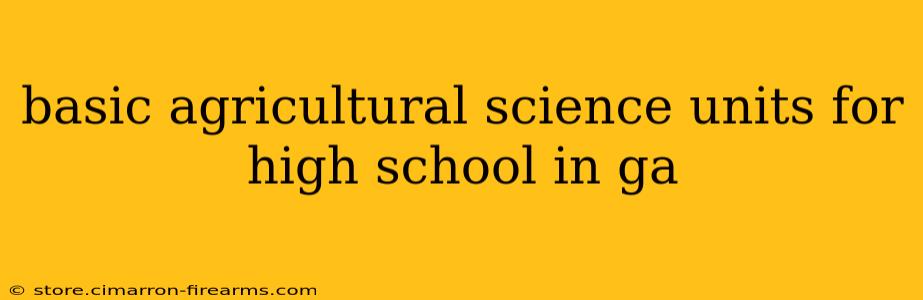 basic agricultural science units for high school in ga