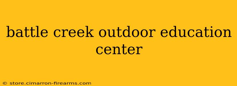 battle creek outdoor education center