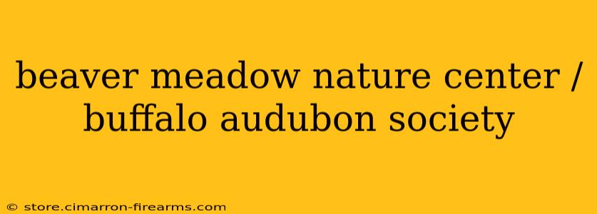 beaver meadow nature center / buffalo audubon society