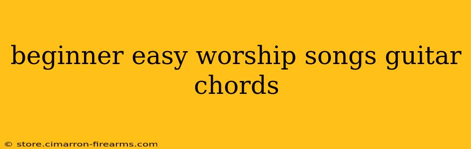 beginner easy worship songs guitar chords