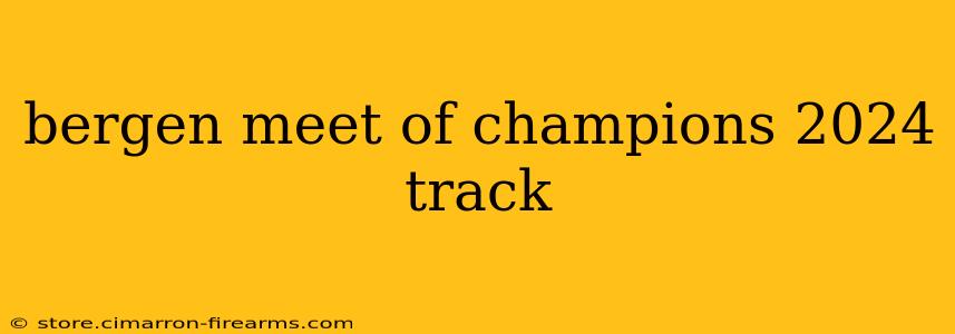 bergen meet of champions 2024 track