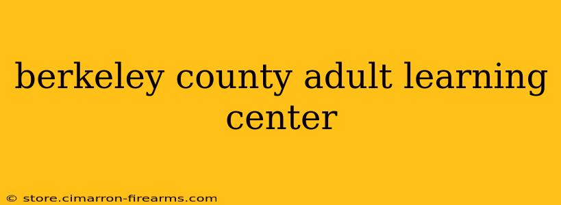 berkeley county adult learning center